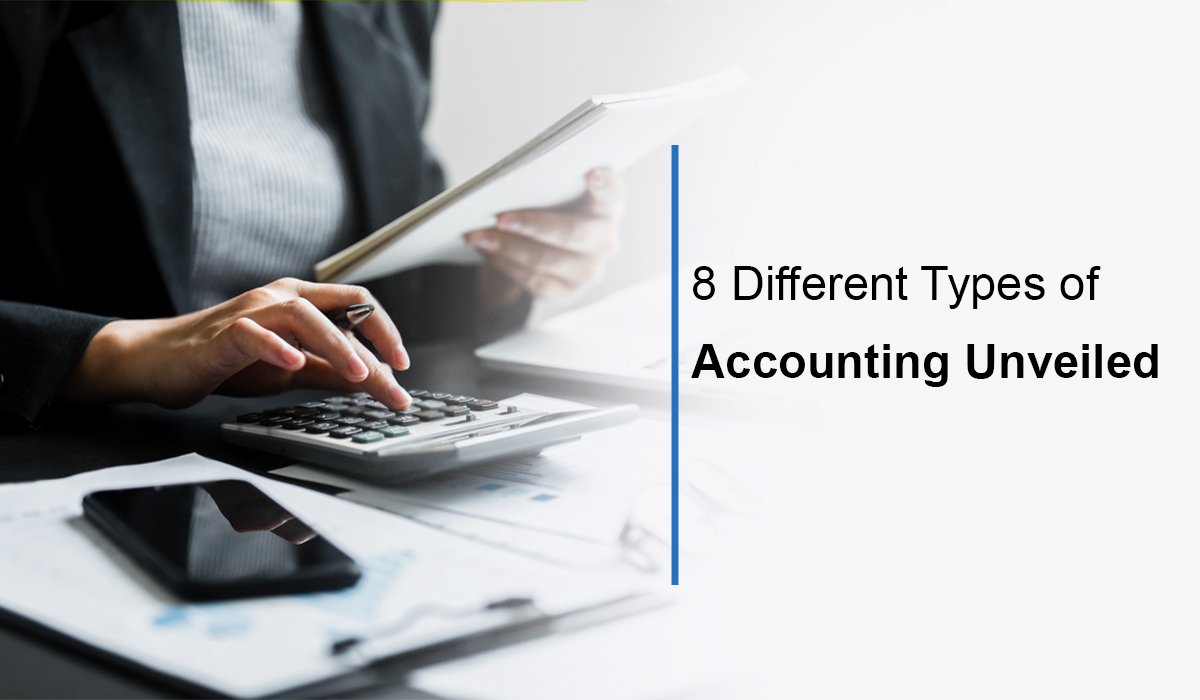 8 different types of accounting unveiled